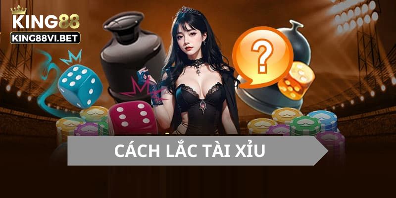 Sơ lược cách lắc tài xỉu