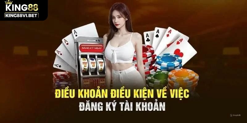 Điều khoản điều kiện King88 quy định về đăng ký