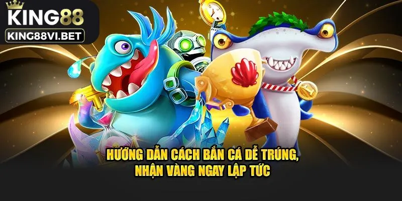 Hướng dẫn cách bắn cá dễ trúng