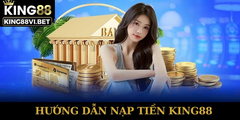 Hướng dẫn nạp tiền King88