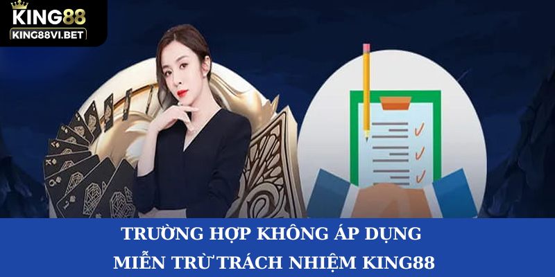 Trường hợp không miễn trừ trách nhiệm King88