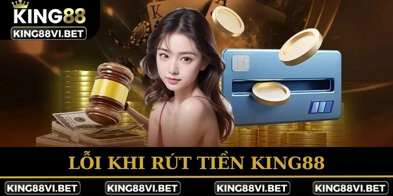 Lỗi khi rút tiền King88