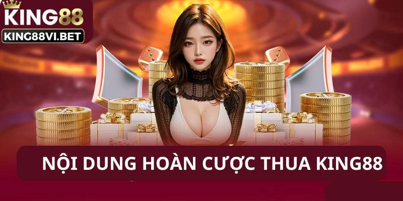 Nội dung hoàn cược thua King88