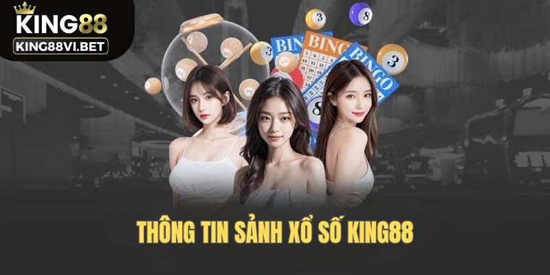 Thông tin sảnh xổ số King88