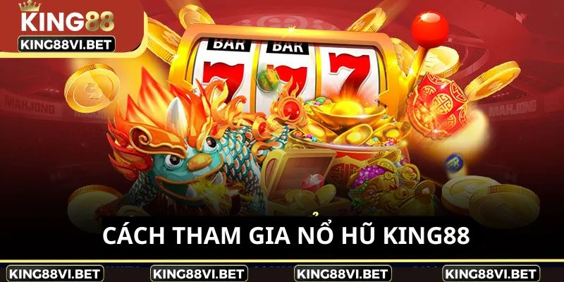 Cách tham gia nổ hũ tại King88 đơn giản