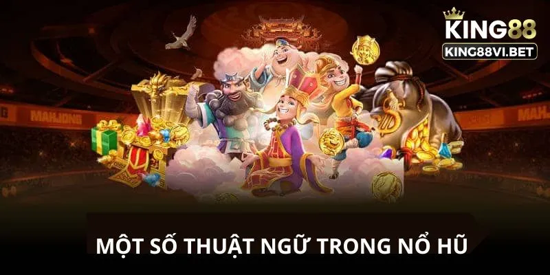 Một số thuật ngữ thường xuất hiện trong nổ hũ