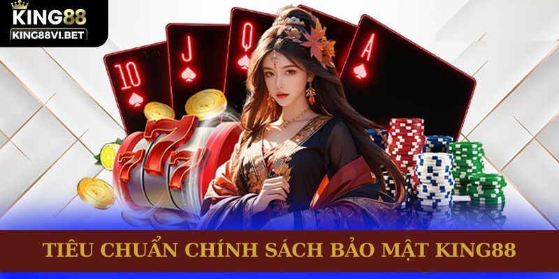 Tiêu chuẩn chính sách bảo mật King88