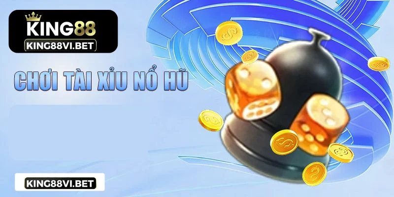 Một số game tài xỉu nổ hũ tại King88