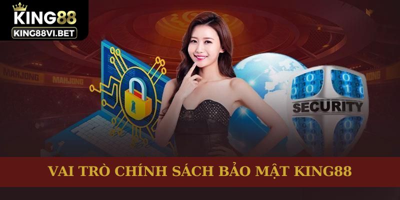 Vai trò chính sách bảo mật King88